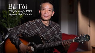 Bà Tôi- Nguyễn Vĩnh Tiến hát-VTV3- Chương trình Cà phê Sáng 6h30 12/4/2026