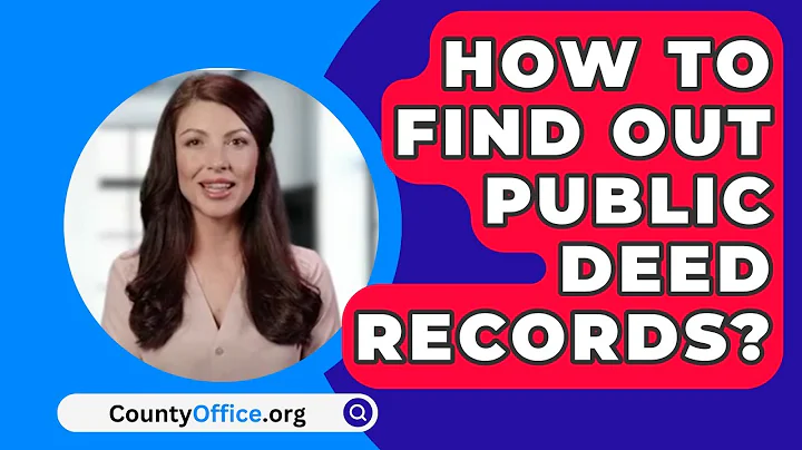 How To Find Out Public Deed Records? - CountyOffice.org