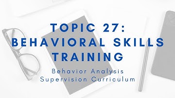 Behavioral Skills Training (BST) | Supervision Curriculum Topic 27