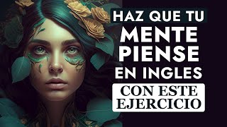 Tú Puedes Hacer Que Tu Mente Piense En Inglés Haciendo Este Simple Ejercicio