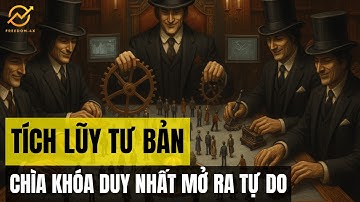 TÍCH LŨY TƯ BẢN – SỰ THẬT TÀN NHẪN MÀ GIỚI TINH HOA TƯ BẢN KHÔNG MUỐN BẠN BIẾT | Freedom4x
