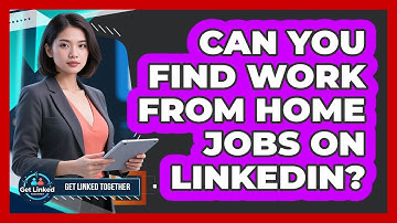 Can You Find Work From Home Jobs On LinkedIn?