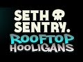 Ref:9jZPwZKjm90 Seth sentry - rooftop hooligans (official lyric video)