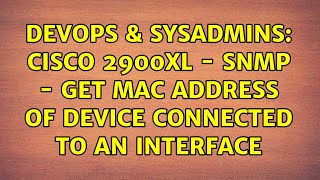 DevOps & SysAdmins: cisco 2900xl - SNMP - Get mac address of device connected to an interface Net Worth