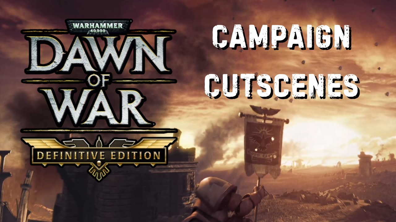 Dawn of War - Main Campaign Cutscenes (Definitive Edition)