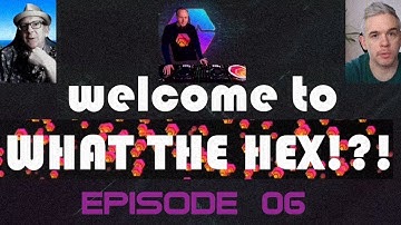What the HEX !?! - Episode 06