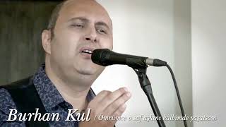 Burhan Kul ~ Ömrümce O Saf Aşkını Kalbimde Yaşatsam