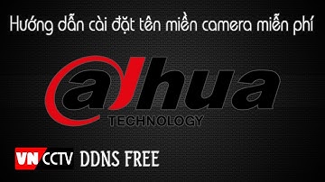 Hướng dẫn cài tên miền camera DDNS miễn phí cho thiết bị DAHUA
