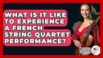 What Is It Like To Experience A French String Quartet Performance? - Classical Serenade