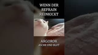 Wenn der Refrain reinkickt (Argorok - Asche und Blut)