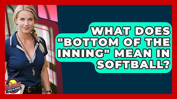 What Does "Bottom Of The Inning" Mean In Softball? - Softball Basics and Beyond