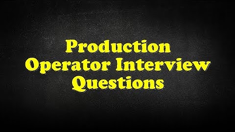 Production Operator Interview Questions