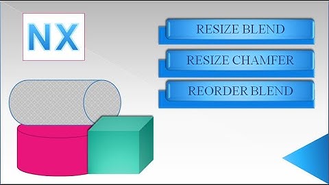 Introduction to Resize Blend | Resize Chamfer | Reorder Blends in NX