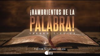 Hambrientos de la palabra | 1 Pedro 1:22-23 | Pr. Sugel Michelén