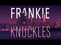 Frankie knuckles tales from beyond the tonearm the classic side 2012