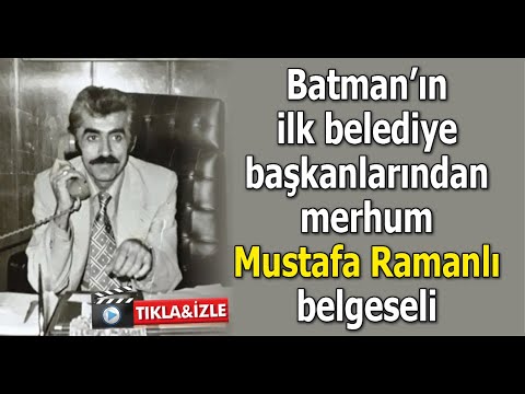 Batman’ın ilk belediye başkanlarından merhum Mustafa Ramanlı belgeseli