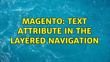 Magento: Text attribute in the layered navigation (2 Solutions!!)