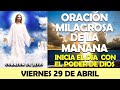 ORACIÓN DE LA MAÑANA DE HOY VIERNES 29 DE ABRIL | ORACIÓN MILAGROSA RECIBE UN MILAGRO EL DÍA DE HOY