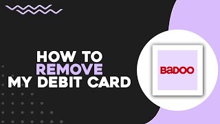 How To Remove My Debit Card From My Badoo Quick Easy
