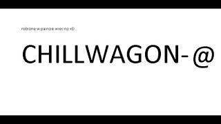 CHILLWAGON - @ KONCOWY BIT!!!