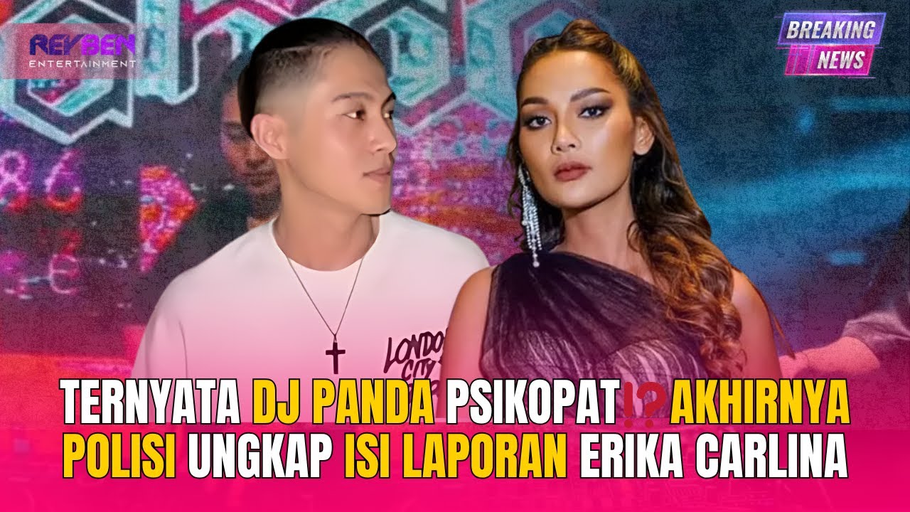 TERNYATA DJ PANDA PSIKOPAT⁉️AKHIRNYA POLISI UNGKAP ISI LAPORAN ERIKA CARLINA