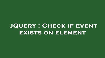 jQuery : Check if event exists on element