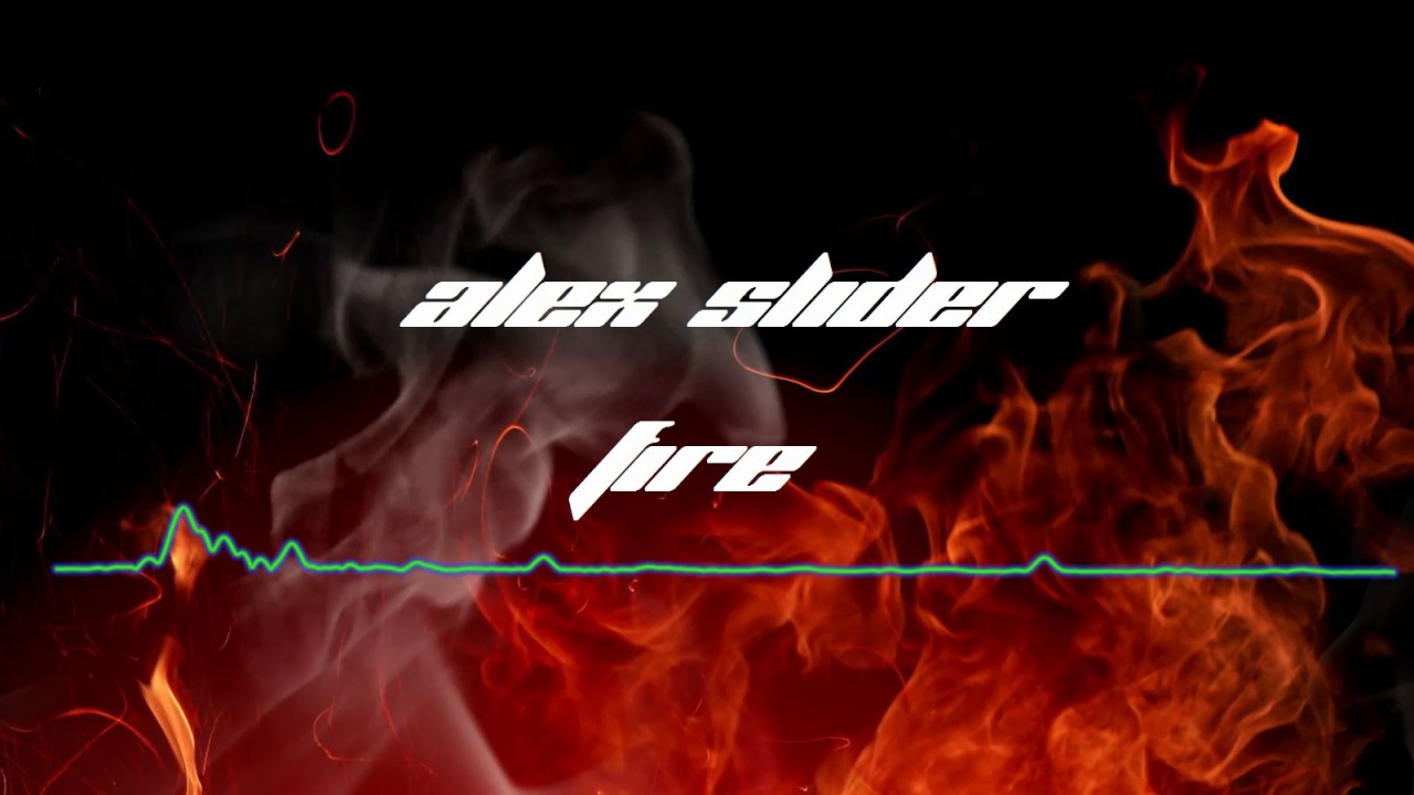 Alex Slider Alex Slider Fire - YouTube