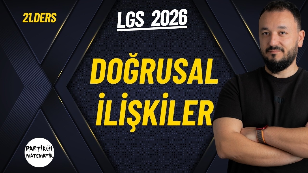 Doğrusal İlişkiler - Gerçek Hayat Problemleri | LGS 2026 | 21.Ders