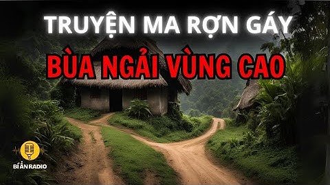 Truyện ma bùa ngải vùng cao (1): Lão thầy mo kỳ dị #chuyenma #taybac