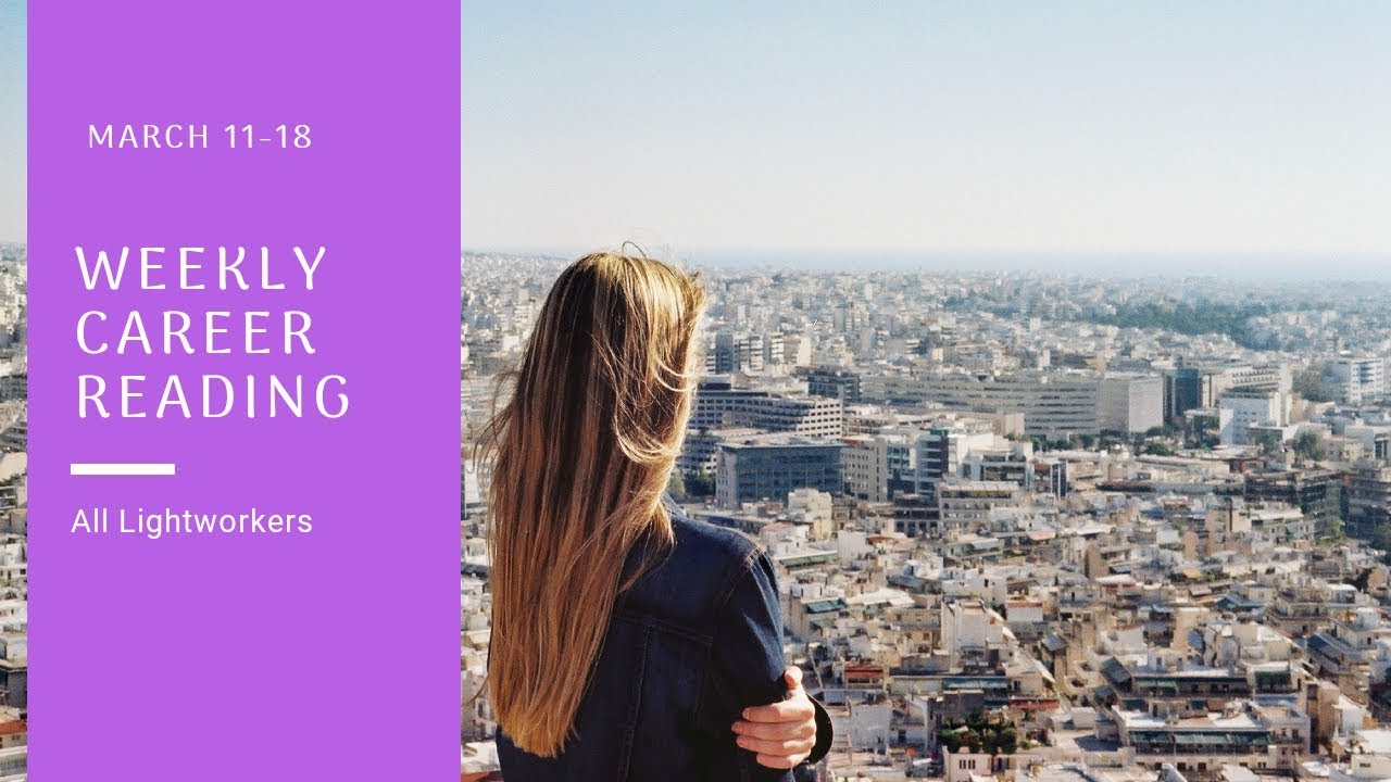 Lightworker Weekly Career Reading March 1117 Release & Take the