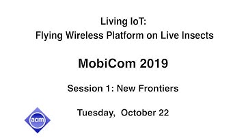 MobiCom 2019 - Living IoT: A Flying Wireless Platform on Live Insects