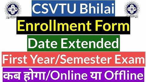 💥CSVTU|Enrollment Form Date Extended|First Year Semester Exam कब होगा|Online या Offline
