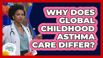 Why Does Global Childhood Asthma Care Differ? - Everyday Asthma Tips