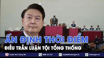 Thời điểm tổ chức phiên điều trần đầu tiên về việc luận tội Tổng thống Hàn Quốc Yoon Suk-yeol -VNews