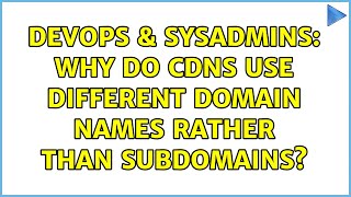 DevOps & SysAdmins: Why do CDNs use different domain names rather than subdomains? (2 Solutions!!)