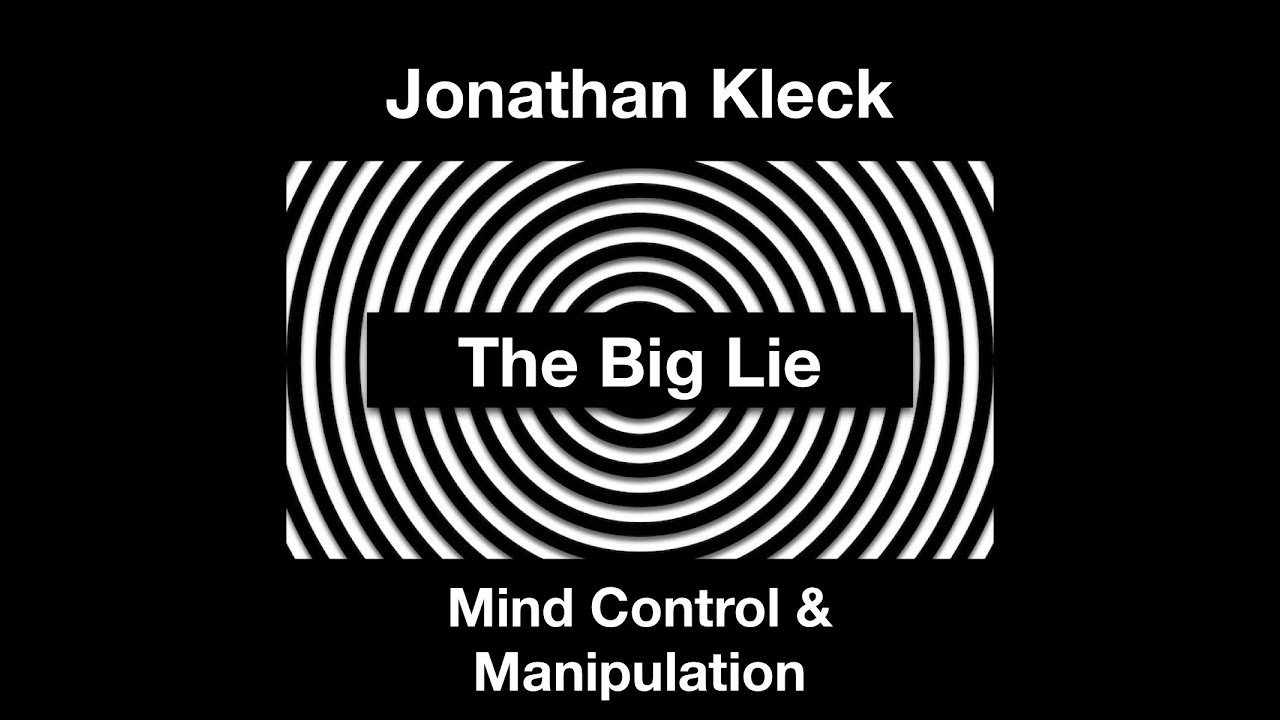Jonathan Kleck - The Big Lie - Mind Control and Manipulation
