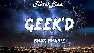 BHAD BHABIE - Geek'd ft. Lil Baby (Lyrics) | And I'm just fuckin' with 'em, I got nothin' to do