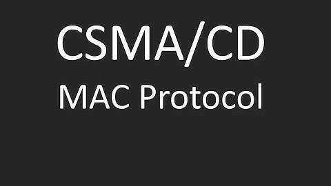 Carrier Sense Multiple Access with Collision Detection (CSMA/CD) - MAC Protocol