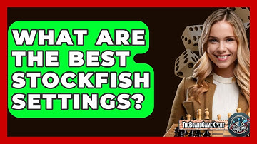 What Are The Best Stockfish Settings? - The Board Game Xpert