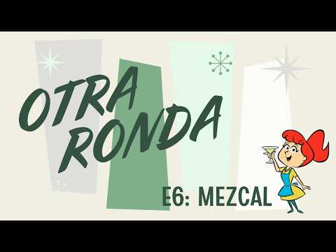 Mezcal | Otra Ronda E6