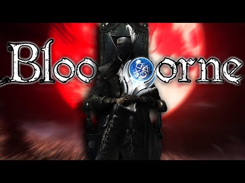 I EARNED Bloodborne's PLATINUM TROPHY and Lived to Tell The Tale...
