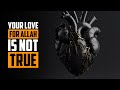 IF YOU DO THIS, YOUR LOVE FOR ALLAH IS NOT TRUE