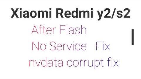xiaomi redmi y2/s2 No service / nvdata corrupt fix remotely if you need contact me