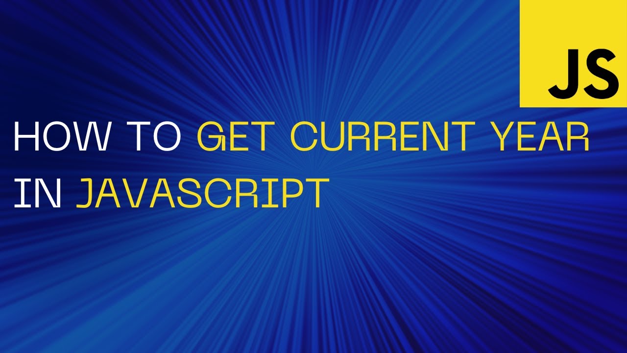 How To Get The Current Year In Javascript | Get The Last 2 Digits Of The Current  Year - Youtube
