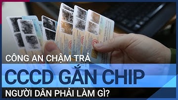 Bị chậm trả thẻ CCCD gắn chip, người dân phải làm gì? | VTC Tin mới