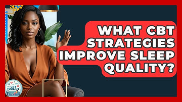 What CBT Strategies Improve Sleep Quality? - CBT Toolkit