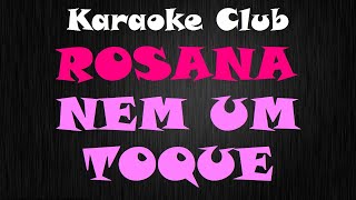 ROSANA - NEM UM TOQUE ( KARAOKE )