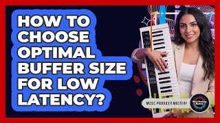 How To Choose Optimal Buffer Size For Low Latency?