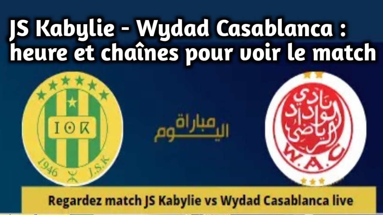 JS Kabylie Wydad Casablanca heure et chaînes pour voir le match