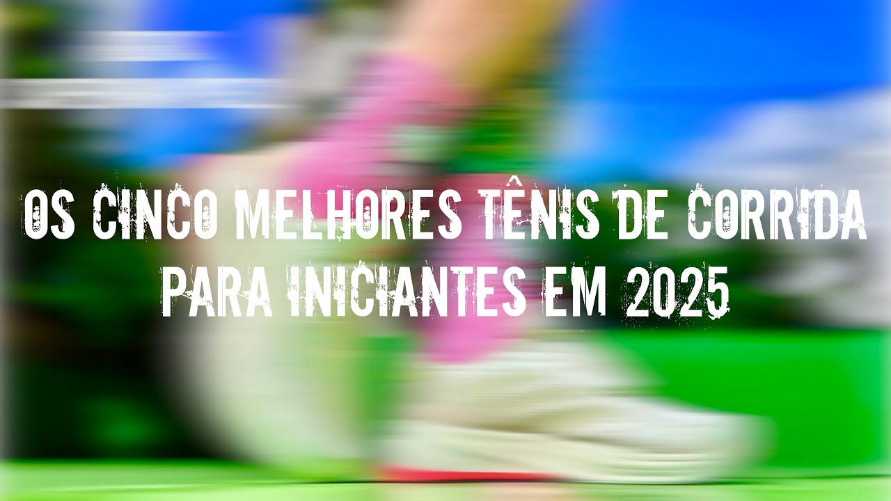 REVIEW ESPECIAL: OS CINCO MELHORES TÊNIS DE CORRIDA PARA INICIANTES EM 2025